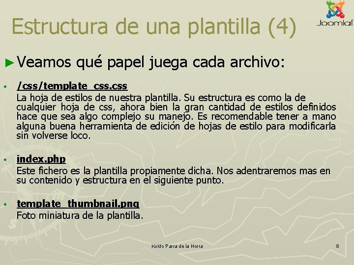 Estructura de una plantilla (4) ► Veamos qué papel juega cada archivo: • /css/template_css. Estructura de una plantilla (4) ► Veamos qué papel juega cada archivo: • /css/template_css.