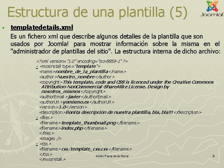 Estructura de una plantilla (5) • templatedetails. xml Es un fichero xml que describe Estructura de una plantilla (5) • templatedetails. xml Es un fichero xml que describe