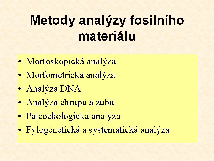 Metody analýzy fosilního materiálu • • • Morfoskopická analýza Morfometrická analýza Analýza DNA Analýza