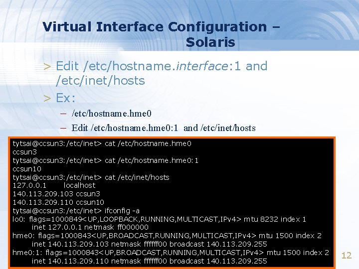 Virtual Interface Configuration – Solaris > Edit /etc/hostname. interface: 1 and /etc/inet/hosts > Ex: