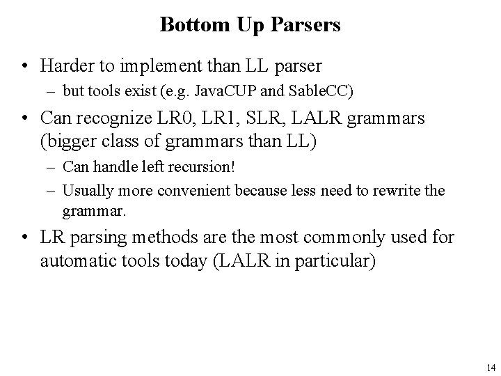 Bottom Up Parsers • Harder to implement than LL parser – but tools exist