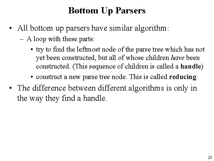 Bottom Up Parsers • All bottom up parsers have similar algorithm: – A loop