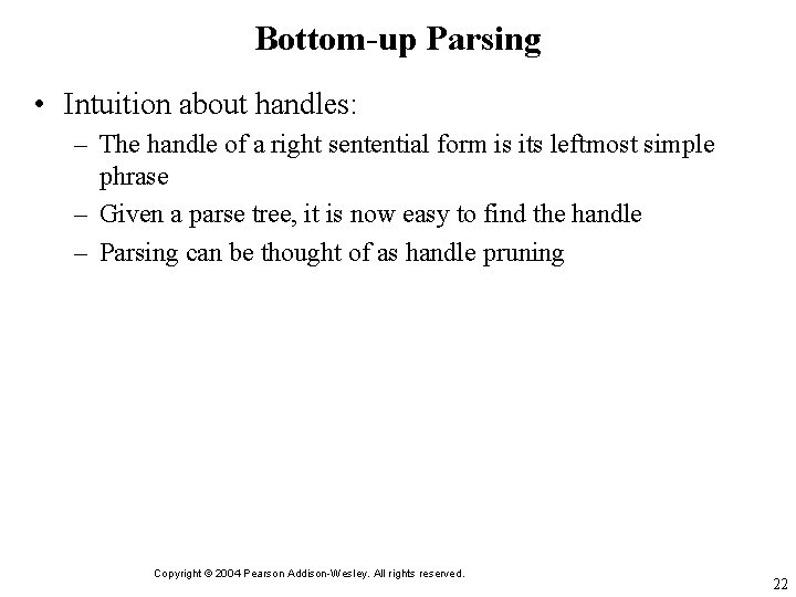 Bottom-up Parsing • Intuition about handles: – The handle of a right sentential form