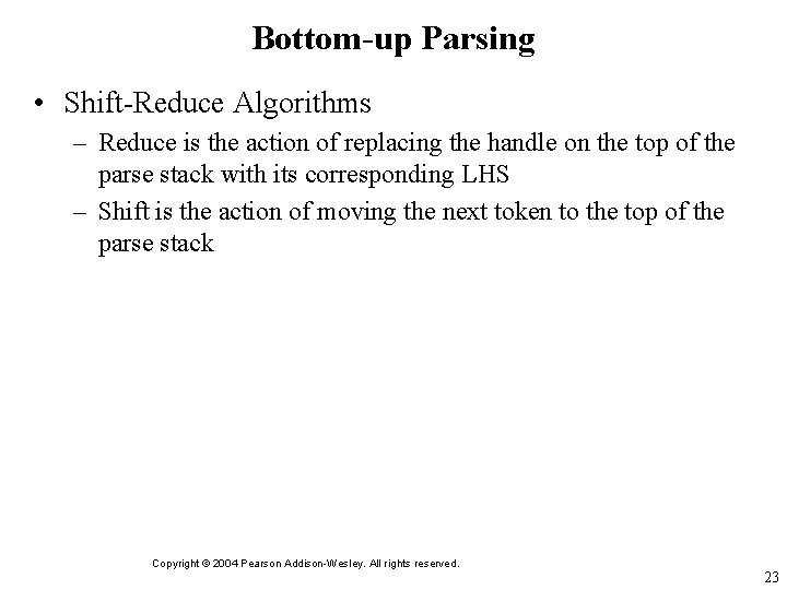 Bottom-up Parsing • Shift-Reduce Algorithms – Reduce is the action of replacing the handle