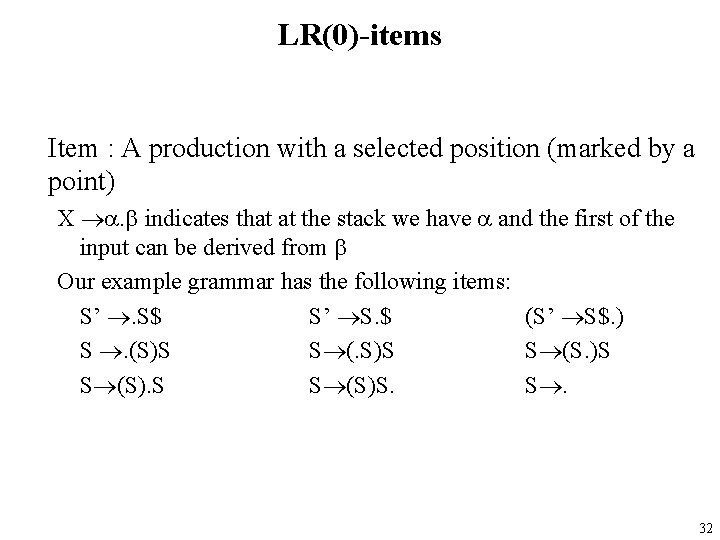 LR(0)-items Item : A production with a selected position (marked by a point) X