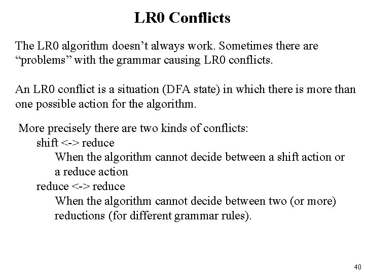 LR 0 Conflicts The LR 0 algorithm doesn’t always work. Sometimes there are “problems”