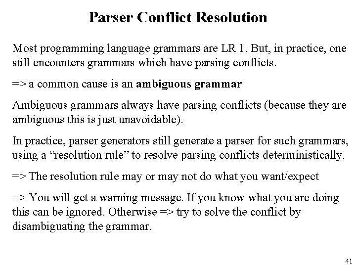 Parser Conflict Resolution Most programming language grammars are LR 1. But, in practice, one