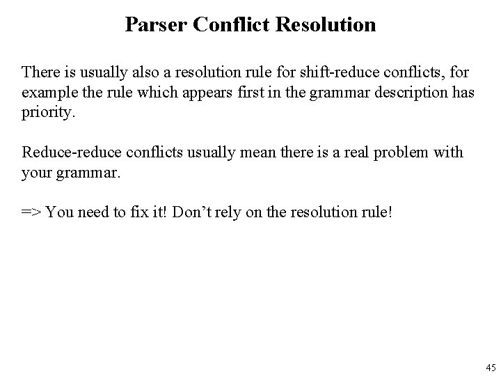 Parser Conflict Resolution There is usually also a resolution rule for shift-reduce conflicts, for
