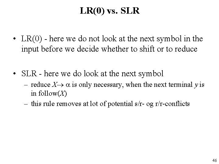 LR(0) vs. SLR • LR(0) - here we do not look at the next