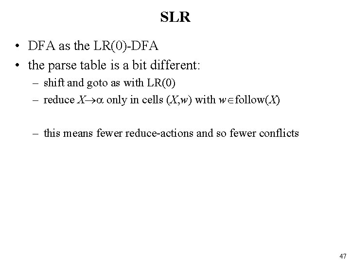 SLR • DFA as the LR(0)-DFA • the parse table is a bit different: