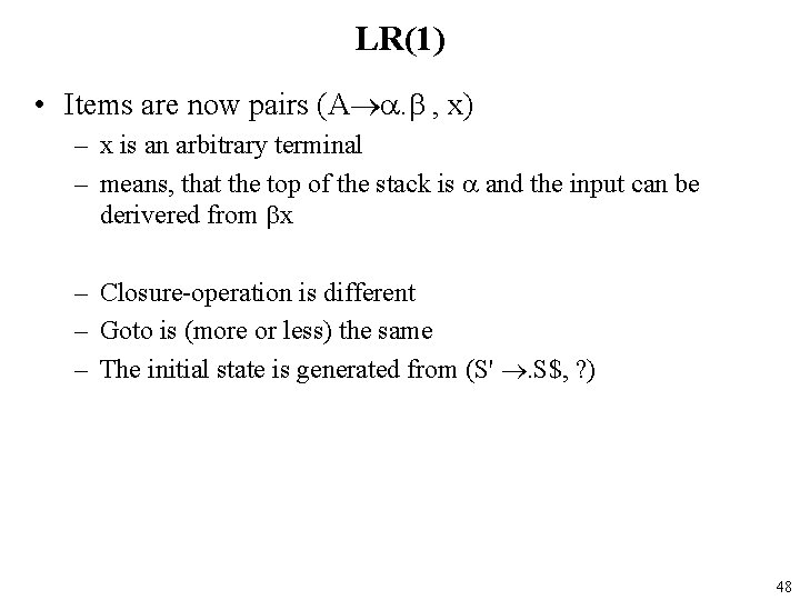 LR(1) • Items are now pairs (A . , x) – x is an