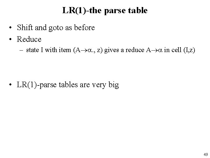 LR(1)-the parse table • Shift and goto as before • Reduce – state I