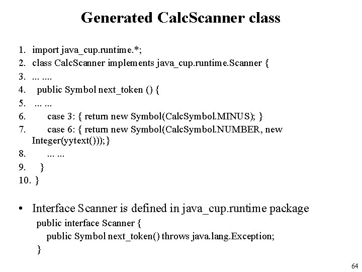 Generated Calc. Scanner class 1. 2. 3. 4. 5. 6. 7. import java_cup. runtime.