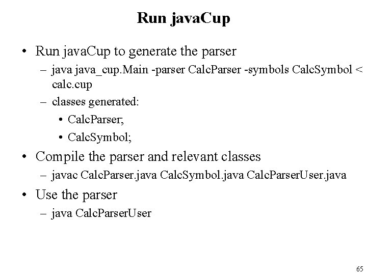 Run java. Cup • Run java. Cup to generate the parser – java_cup. Main