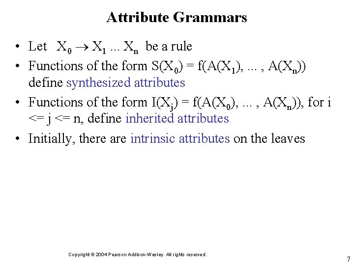 Attribute Grammars • Let X 0 X 1. . . Xn be a rule