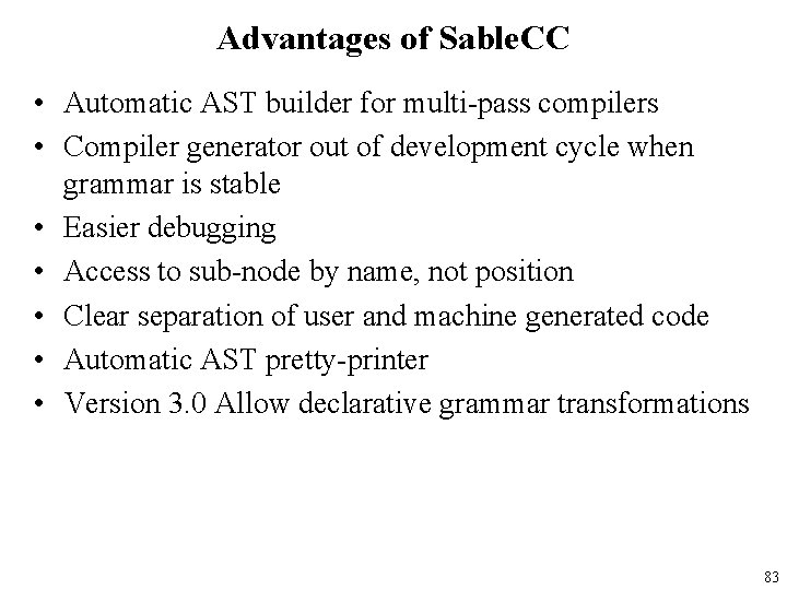 Advantages of Sable. CC • Automatic AST builder for multi-pass compilers • Compiler generator