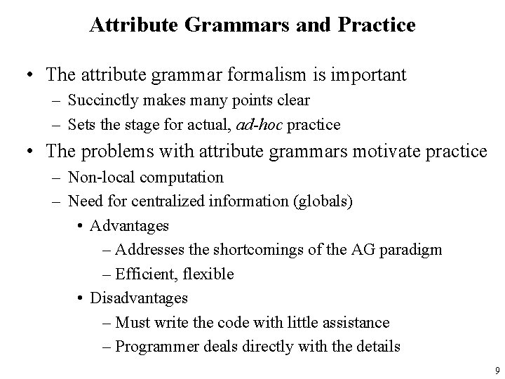 Attribute Grammars and Practice • The attribute grammar formalism is important – Succinctly makes