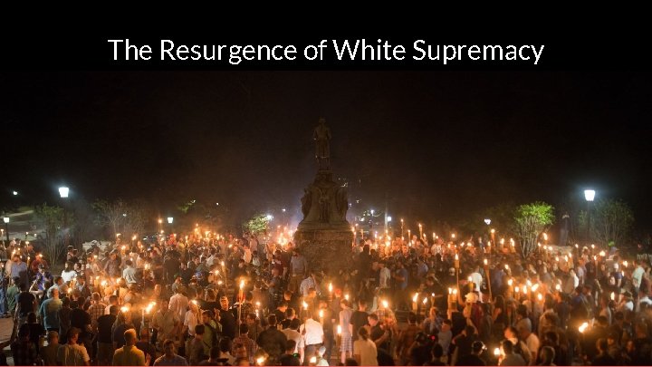 The Resurgence of White Supremacy 