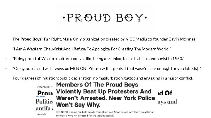 - The Proud Boys: Far-Right, Male-Only organization created by VICE Media co-founder Gavin Mc.