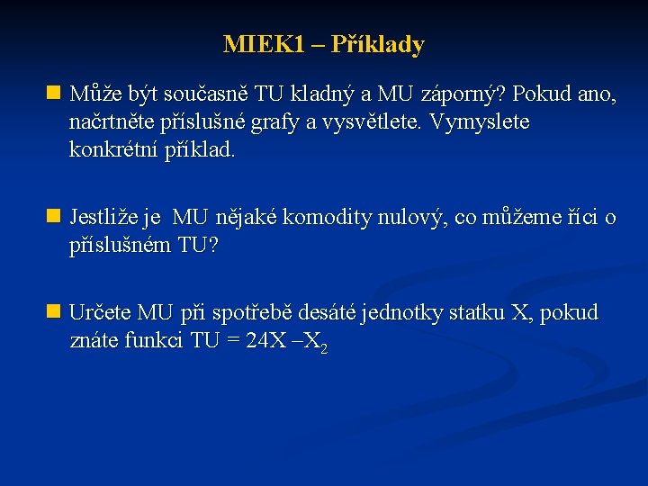 MIEK 1 – Příklady n Může být současně TU kladný a MU záporný? Pokud