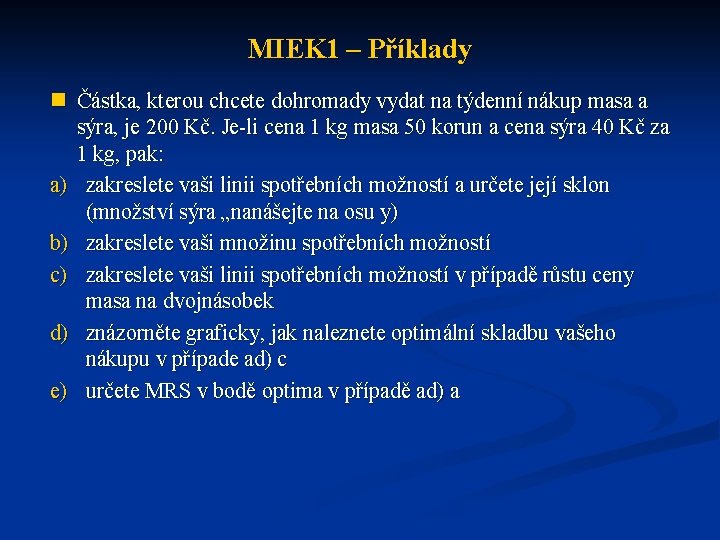 MIEK 1 – Příklady n Částka, kterou chcete dohromady vydat na týdenní nákup masa