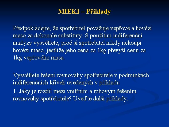 MIEK 1 – Příklady Předpokládejte, že spotřebitel považuje vepřové a hovězí maso za dokonalé