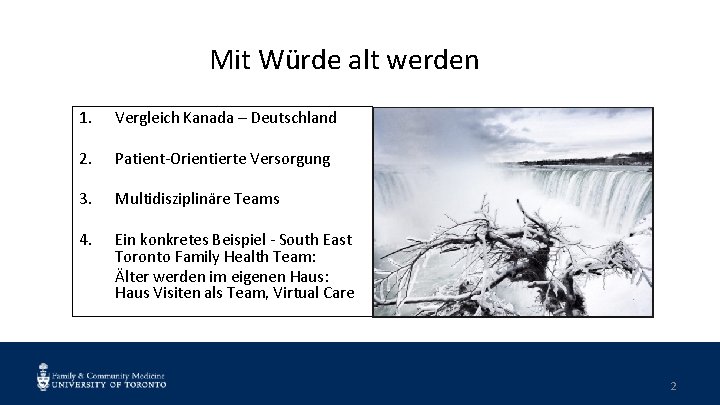 Mit Würde alt werden 1. Vergleich Kanada – Deutschland 2. Patient-Orientierte Versorgung 3. Multidisziplinäre