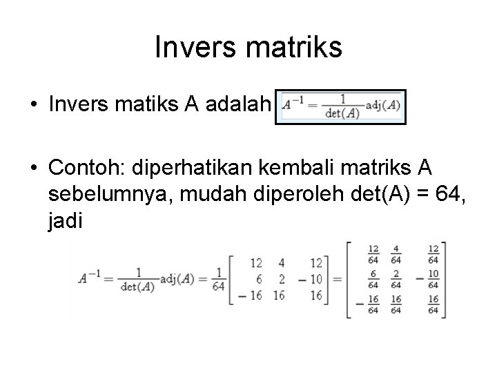 Invers matriks • Invers matiks A adalah • Contoh: diperhatikan kembali matriks A sebelumnya,