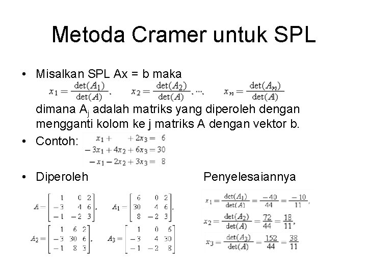 Metoda Cramer untuk SPL • Misalkan SPL Ax = b maka dimana Aj adalah