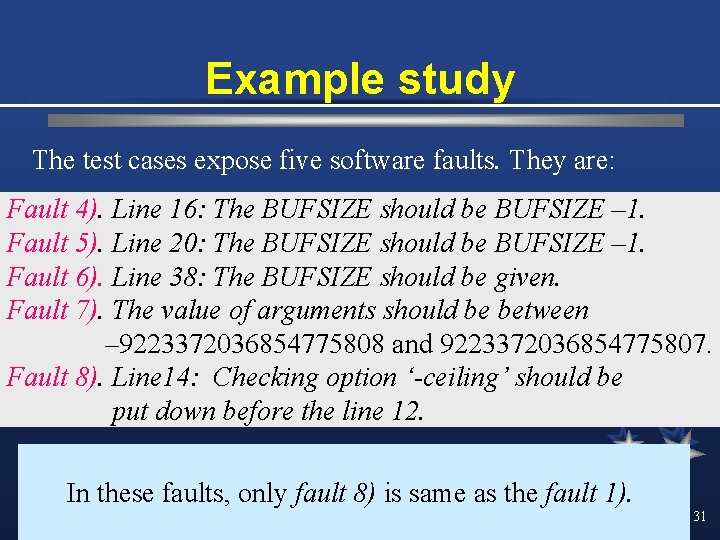 Example study The test cases expose five software faults. They are: Fault 4). Line