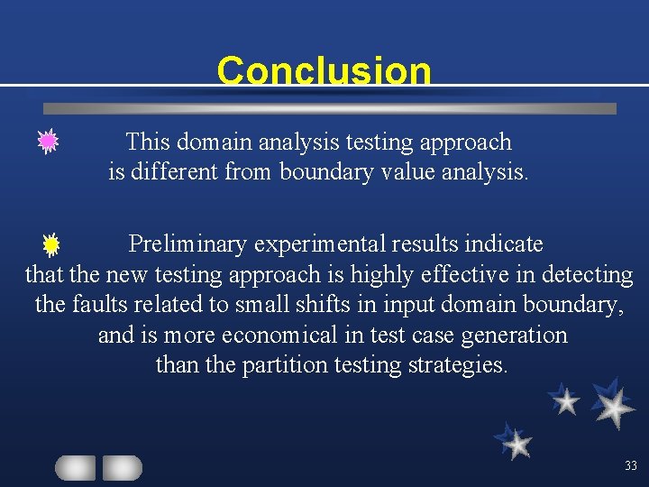 Conclusion This domain analysis testing approach is different from boundary value analysis. Preliminary experimental