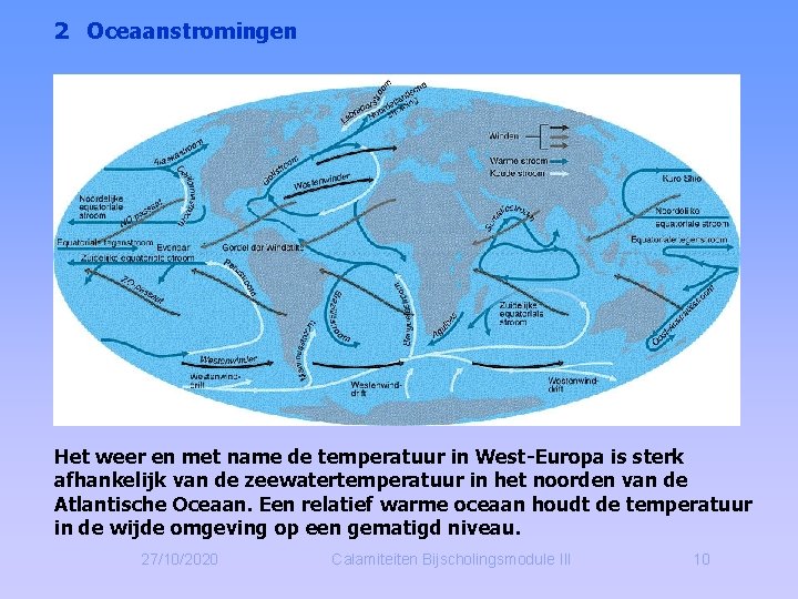 2 Oceaanstromingen Het weer en met name de temperatuur in West-Europa is sterk afhankelijk