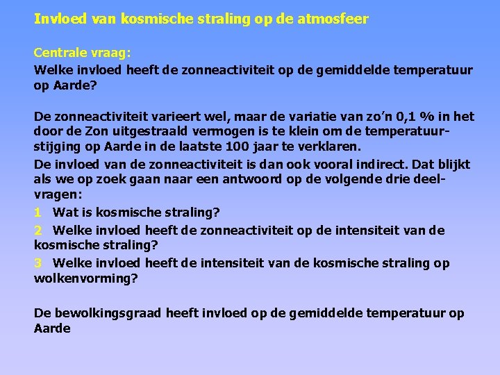 Invloed van kosmische straling op de atmosfeer Centrale vraag: Welke invloed heeft de zonneactiviteit