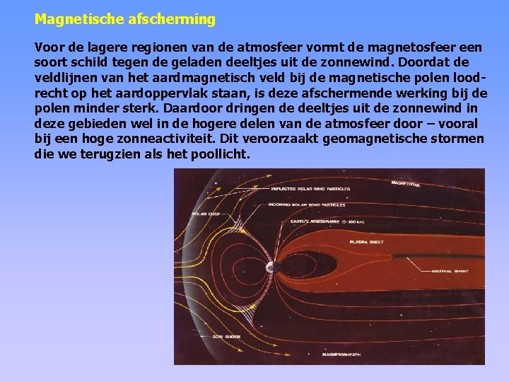 Magnetische afscherming Voor de lagere regionen van de atmosfeer vormt de magnetosfeer een soort