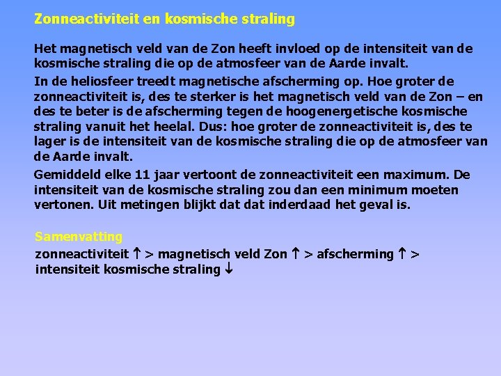 Zonneactiviteit en kosmische straling Het magnetisch veld van de Zon heeft invloed op de