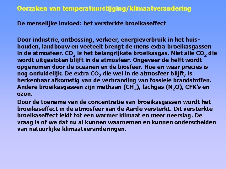 Oorzaken van temperatuurstijging/klimaatverandering De menselijke invloed: het versterkte broeikaseffect Door industrie, ontbossing, verkeer, energieverbruik