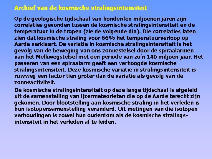 Archief van de kosmische stralingsintensiteit Op de geologische tijdschaal van honderden miljoenen jaren zijn