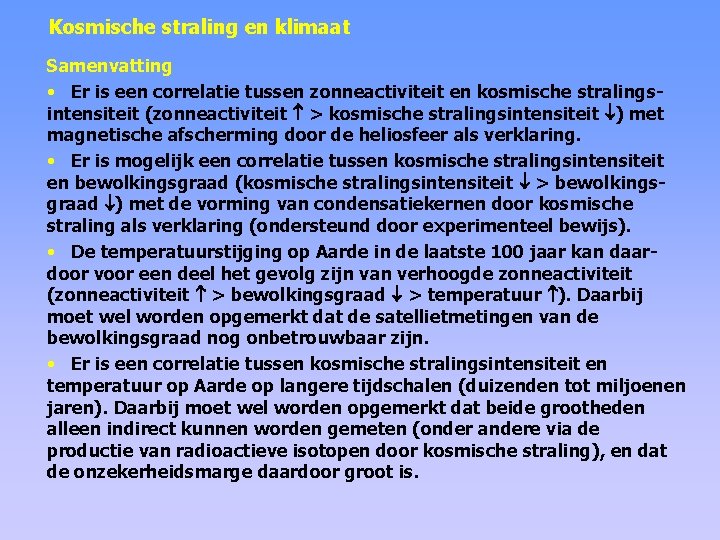 Kosmische straling en klimaat Samenvatting • Er is een correlatie tussen zonneactiviteit en kosmische