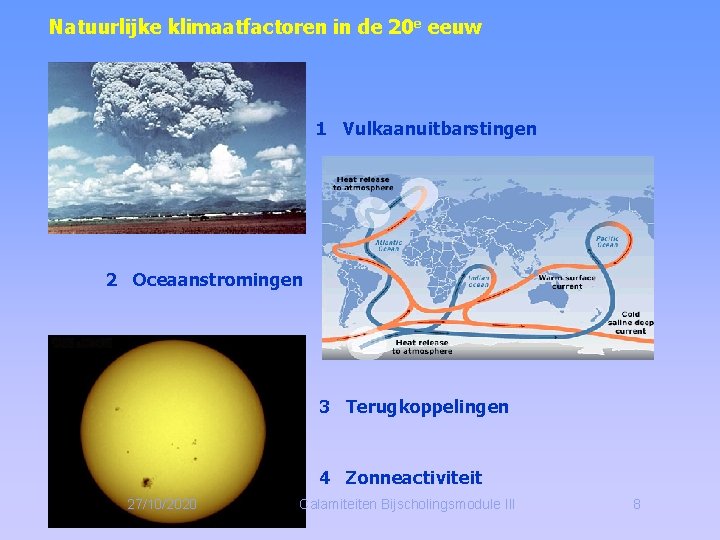 Natuurlijke klimaatfactoren in de 20 e eeuw 1 Vulkaanuitbarstingen 2 Oceaanstromingen 3 Terugkoppelingen 4