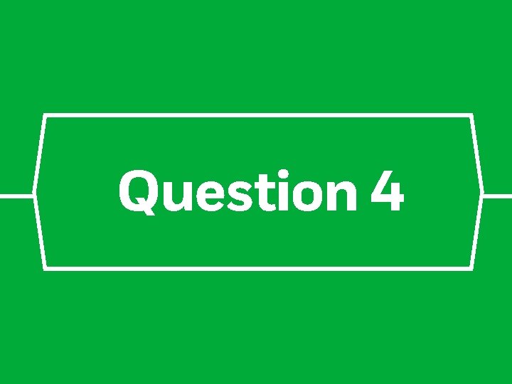 Question 4 