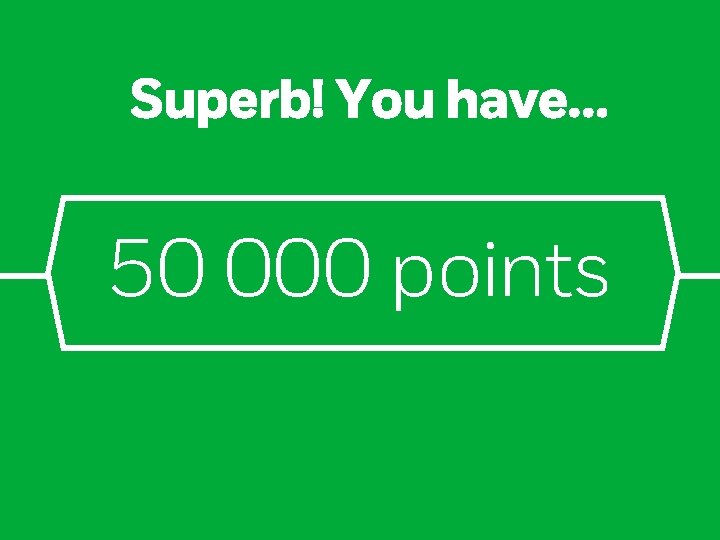 Superb! You have… 50 000 points 