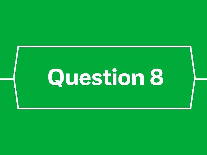 Question 8 