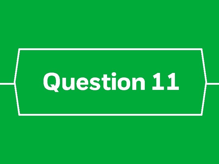 Question 11 
