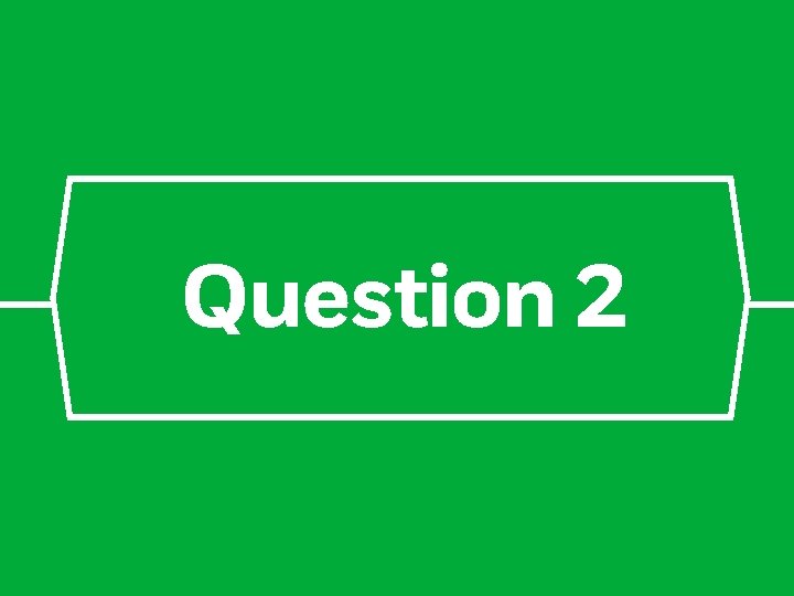 Question 2 