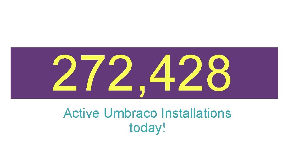 272, 428 Active Umbraco Installations today! 