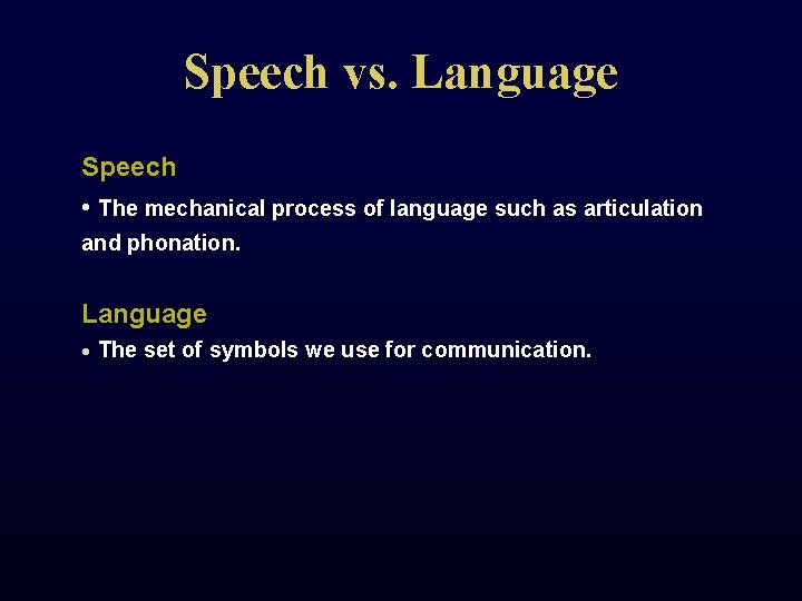 Speech vs. Language Speech • The mechanical process of language such as articulation and