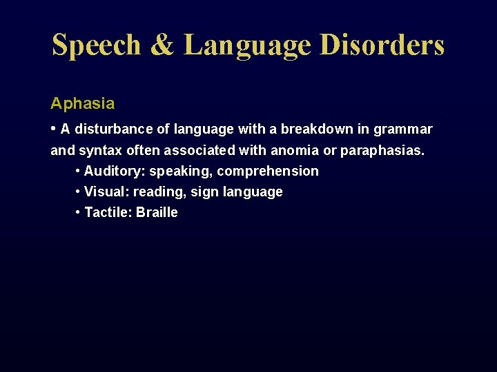 Speech & Language Disorders Aphasia • A disturbance of language with a breakdown in