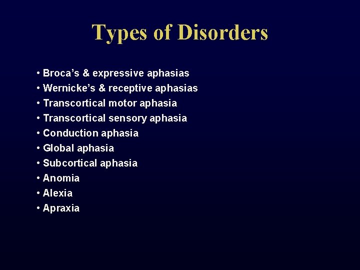 Types of Disorders • Broca’s & expressive aphasias • Wernicke’s & receptive aphasias •