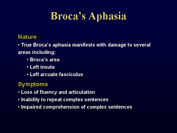 Broca’s Aphasia Nature • True Broca’s aphasia manifests with damage to several areas including: