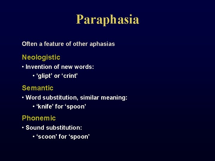 Paraphasia Often a feature of other aphasias Neologistic • Invention of new words: •